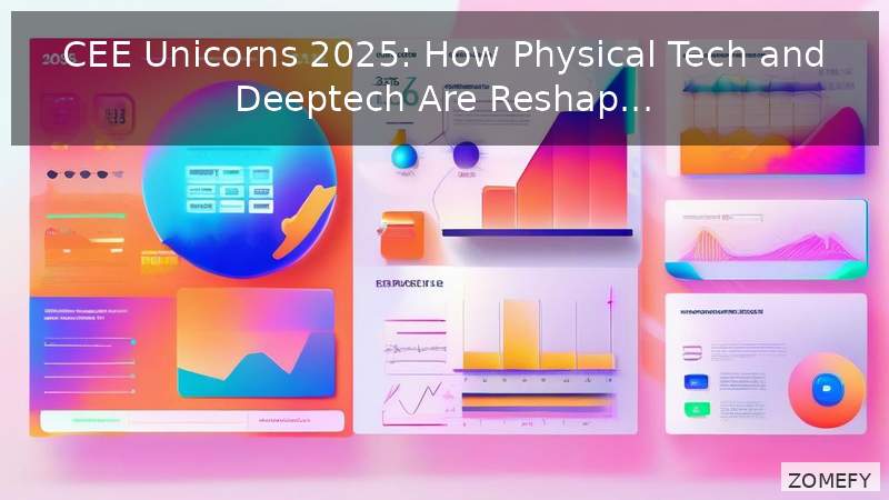 CEE Unicorns 2025: How Physical Tech and Deeptech Are Reshaping Europe’s Startup Landscape